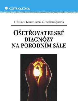 Ošetřovatelské diagnózy na porodním sále - Miloslava Kameníková,Miroslava Kyasová