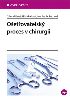 Ošetřovatelský proces v chirurgii - Ľubica Libová,Hilda Balková,Jankechová Monika