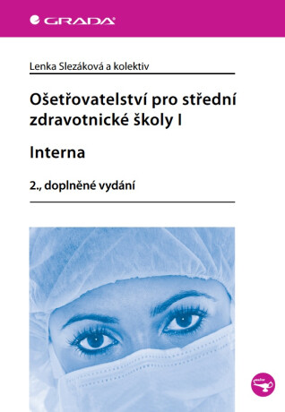 Ošetřovatelství pro střední zdravotnické školy I - Interna - Lenka Slezáková,kolektiv a
