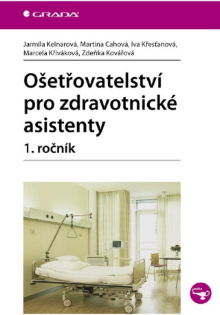 Ošetřovatelství pro zdravotnické asistenty - 1. ročník - Jarmila Kelnarová,Martina Cahová,Iva Křesťanová,Marcela Křiváková,Zdeňka Kovářová