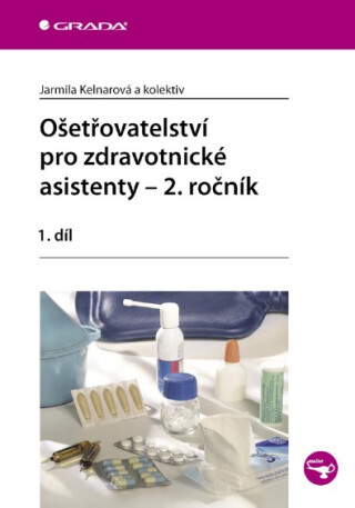 Ošetřovatelství pro zdravotnické asistenty - 2. ročník - Jarmila Kelnarová,kolektiv a