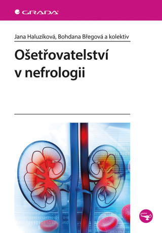 Ošetřovatelství v nefrologii - kolektiv a,Jana Haluzíková,Bohdana Břegová