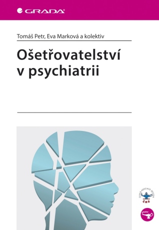 Ošetřovatelství v psychiatrii - Eva Marková,kolektiv a,Tomáš Petr