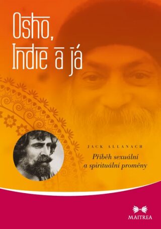 Osho, Indie a já - Příběh sexuální a spirituální proměny - Allanach Jack