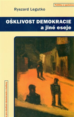Ošklivost demokracie a jiné eseje - Ryszard Legutko