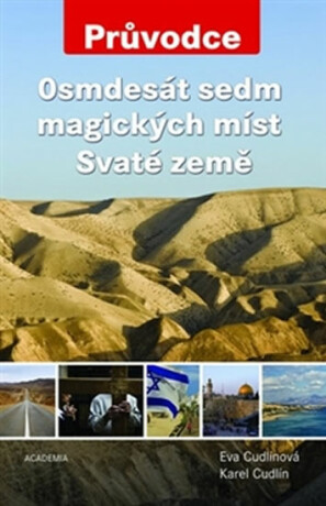 Osmdesát sedm magických míst Svaté země - Karel Cudlín