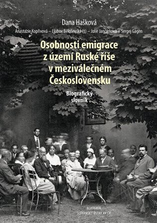Osobnosti emigrace z území Ruské říše v meziválečném Československu - Julie Jančárková,Ljubov Běloševská,Dana Hašková,Sergej Gagen,Anastazie Kopřivová