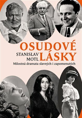 Osudové lásky - Milostná dramata slavných i zapomenutých - Stanislav Motl