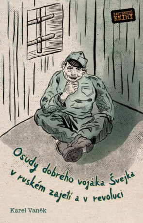 Osudy dobrého vojáka Švejka v ruském zajetí a v revoluci - Karel Vaněk