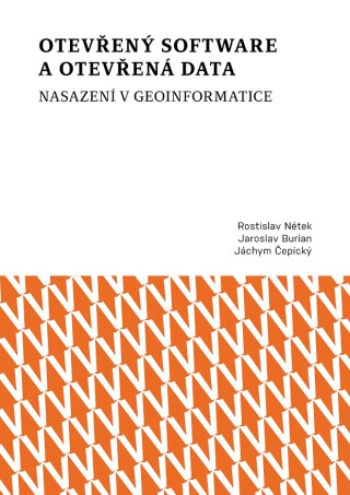 Otevřený software a otevřená data – nasazení v geoinformatice - Rostislav Nétek,Jaroslav Burian,Jáchym Čepický