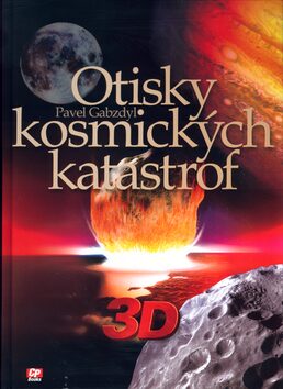 Otisky kosmických katastrof - 3D - Pavel Gabzdyl