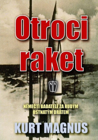Otroci raket - Němečtí badatelé za rudým ostnatým drátem - Magnus Kurt