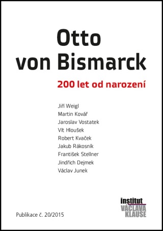 Otto von Bismarck: 200 let od narození - Vít Hloušek,Martin Kovář,Jiří Weigl,Jaroslav Vostatek
