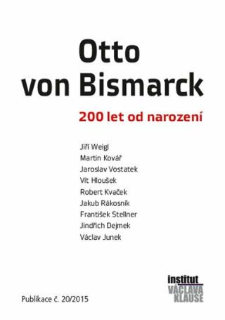Otto von Bismarck - 200 let od narození - Martin Kovář,Jiří Weigl,Jaroslav Vostatek