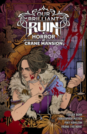 Our Brilliant Ruin: Horror at Crane Mansion - Cullen Bunn,Christopher Mitten,Piky Hamilton