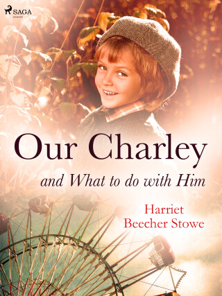Our Charley and What to do with Him - Harriet Beecher Stowe