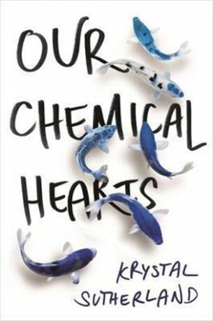 Our Chemical Heart - Krystal Sutherland