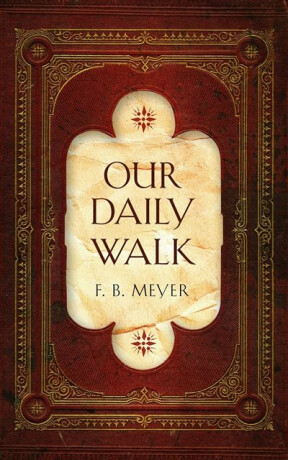 Our Daily Walk - F. B. Meyer