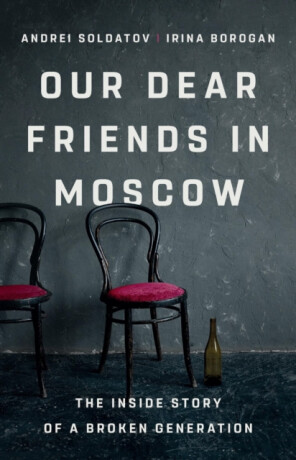 Our Dear Friends in Moscow - Borogan Irina,Andrei Soldatov