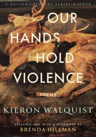 Our Hands Hold Violence - Kieron Walquist