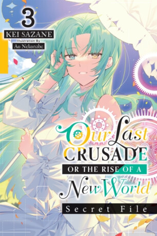 Our Last Crusade or the Rise of a New World Secret File - Cash Jan,Kei Sazane,Ao Nekonabe