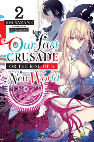 Our Last Crusade or the Rise of a New World, Vol. 2 (light novel) - Kei Sazane,Ao Nekonabe