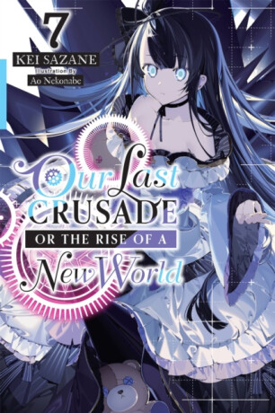 Our Last Crusade or the Rise of a New World, Vol. 7 (light novel) - Kei Sazane,Ao Nekonabe