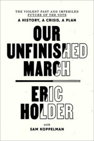 Our Unfinished March - Eric Holder,Sam Koppelman
