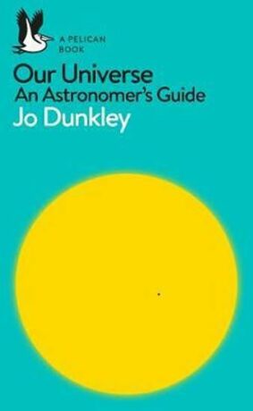Our Universe : An Astronomer´s Guide - Jo Dunkley