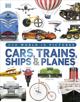 Our World in Pictures: Cars, Trains, Ships and Planes - DK