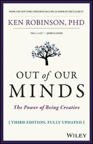 Out of Our Minds : The Power of Being Creative - Robinson Ken