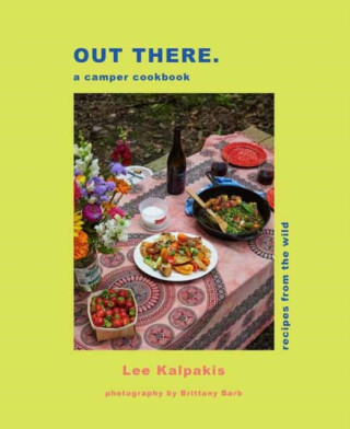 Out There Camper Cookbook - Lee Kalpakis