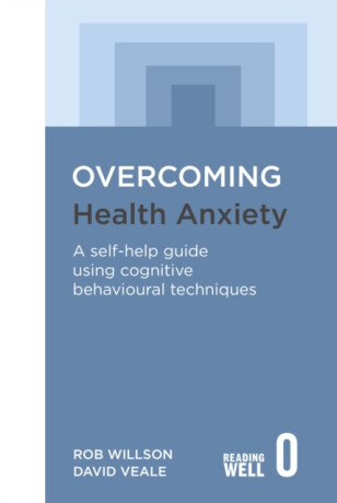 Overcoming Health Anxiety - Rob Willson,David Veale