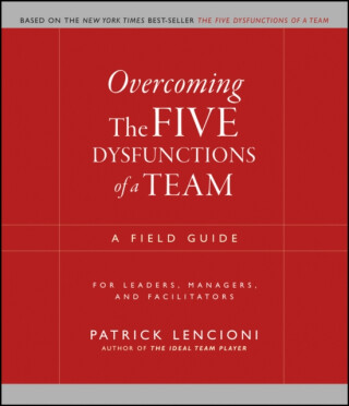 Overcoming the Five Dysfunctions of a Team - Patrick M. Lencioni