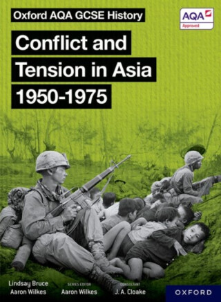 Oxford AQA GCSE History: Conflict and Tension in Asia 1950-1975 Student Book - Aaron Wilkes,Lindsay Bruce