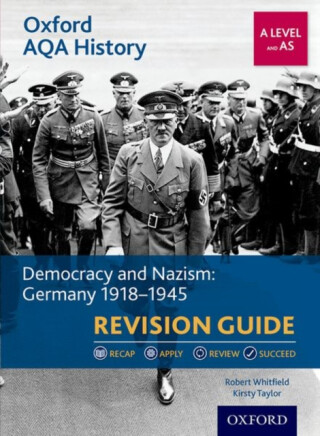 Oxford AQA History for A Level: Democracy and Nazism: Germany 1918-1945 Revision Guide - Kirsty Taylor,Robert Whitfield