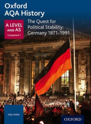 Oxford AQA History for A Level: The Quest for Political Stability: Germany 1871-1991 - 