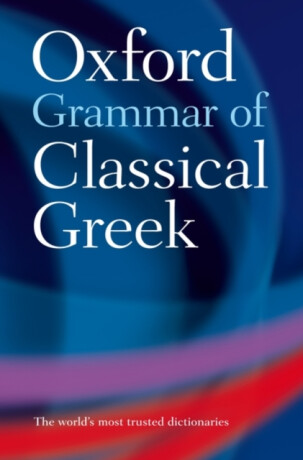 Oxford Grammar of Classical Greek - The late James  Morwood