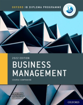 Oxford IB Diploma Programme: Business Management Course Book - Loykie Lomine,Robert A. Pierce,Martin Muchena