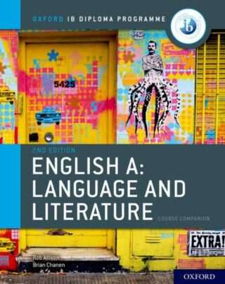 Oxford IB Diploma Programme: English A: Language and Literature Course Companion - Brian Chanen,Rob Allison