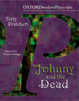 Oxford Playscripts: Johnny & the Dead - Terry Pratchett,Stephen Briggs
