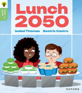 Oxford Reading Tree Green Sparks: Level 6: Lunch 2050 - Isabel Thomas