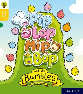 Oxford Reading Tree Story Sparks: Oxford Level 5: Pip, Lop, Mip, Bop and the Bumbles - Jamie Smart