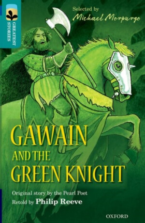 Oxford Reading Tree TreeTops Greatest Stories: Oxford Level 16: Gawain and the Green Knight - Philip Reeve,Pearl Poet
