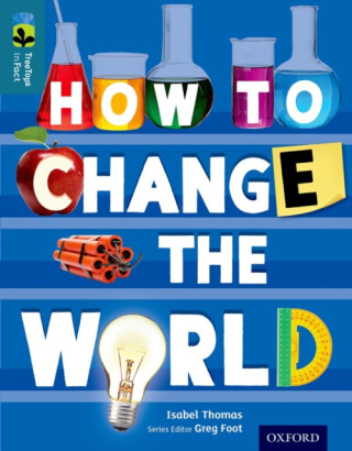 Oxford Reading Tree TreeTops inFact: Level 19: How To Change the World - Isabel Thomas