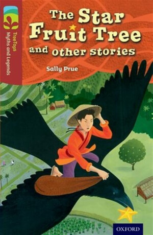 Oxford Reading Tree TreeTops Myths and Legends: Level 15: The Star Fruit Tree And Other Stories - Prue Sally