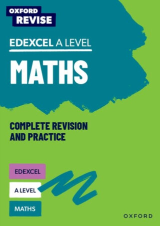Oxford Revise: Edexcel A Level Maths Complete Revision and Practice - Katie Wood,Ian Bettison,Mathew Taylor,Julie Pritchard