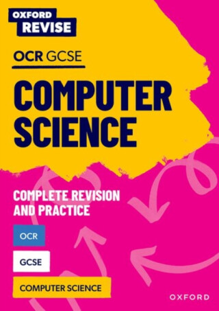Oxford Revise: OCR GCSE Computer Science Complete Revision and Practice - Alison Page,David Waters