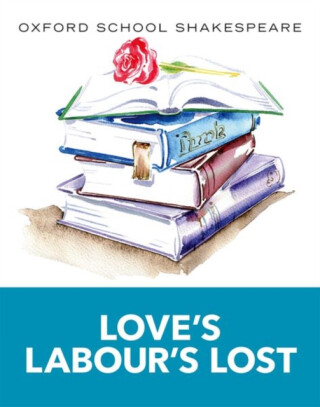 Oxford School Shakespeare: Love's Labour's Lost - William Shakespeare