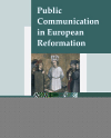 Public Communication in European Reformation – Artistic and other Media in Central Europe 1380-1620 - Milena Bartlová,Michal Šroněk